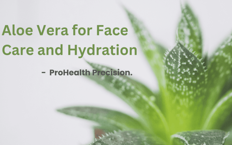 Aloe Vera for Face Care and Hydration, with text by ProHealth Precision.